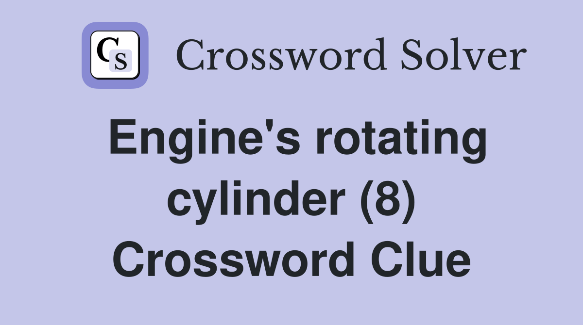 Engine's rotating cylinder (8) Crossword Clue