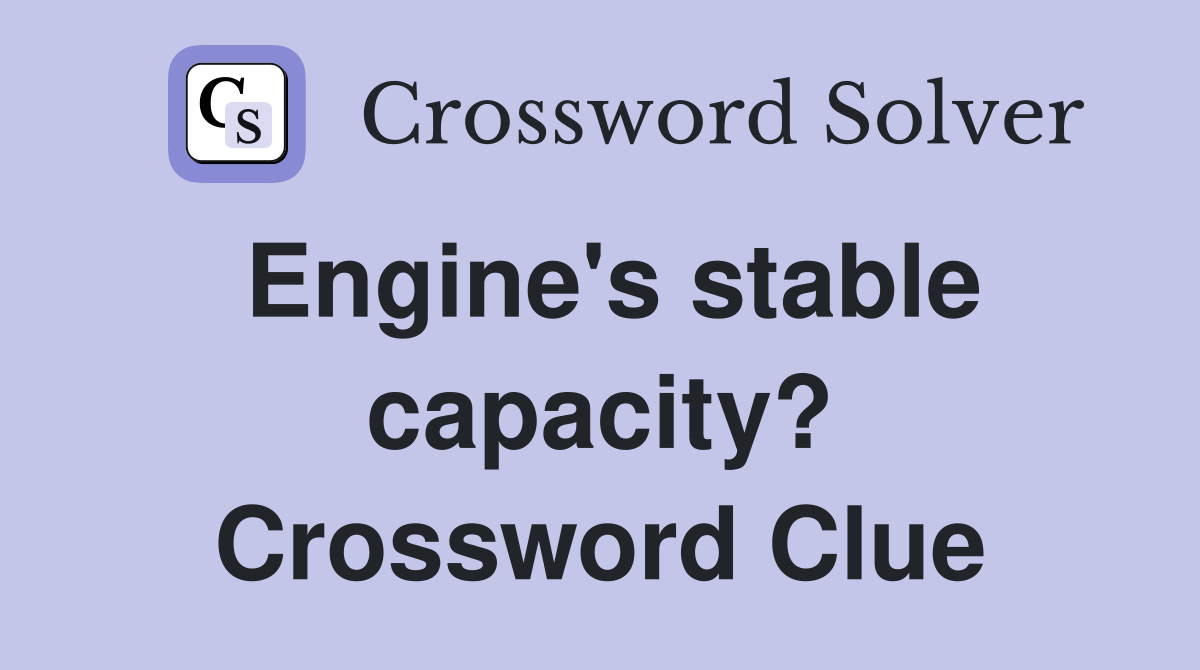 Engine's stable capacity? Crossword Clue