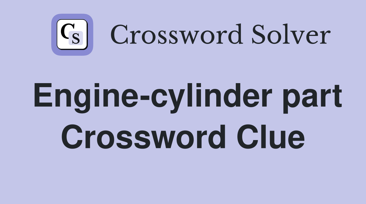 Engine-cylinder part Crossword Clue