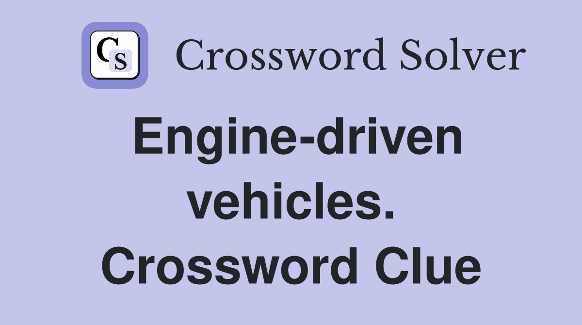 Engine-driven vehicles. Crossword Clue