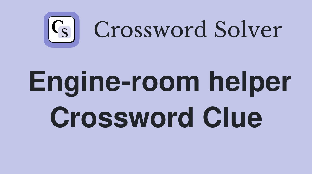 Engine-room helper Crossword Clue