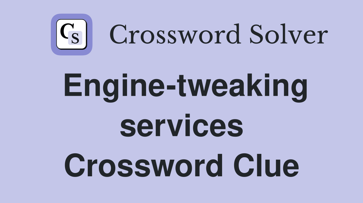 Engine-tweaking services Crossword Clue