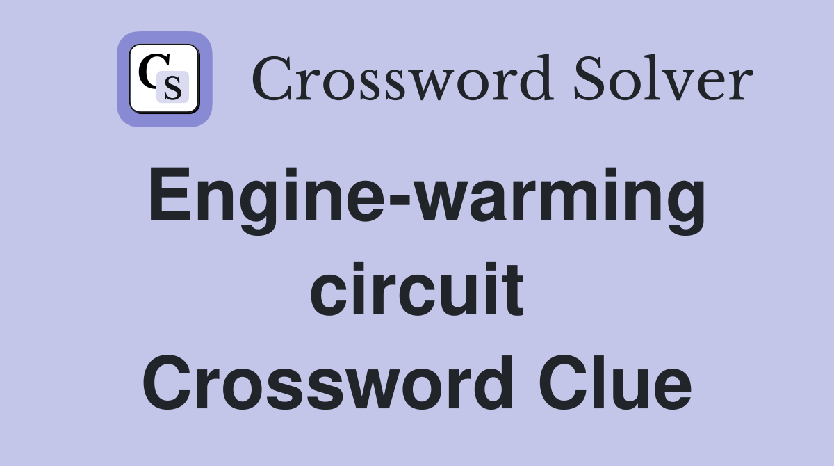 Engine-warming circuit Crossword Clue