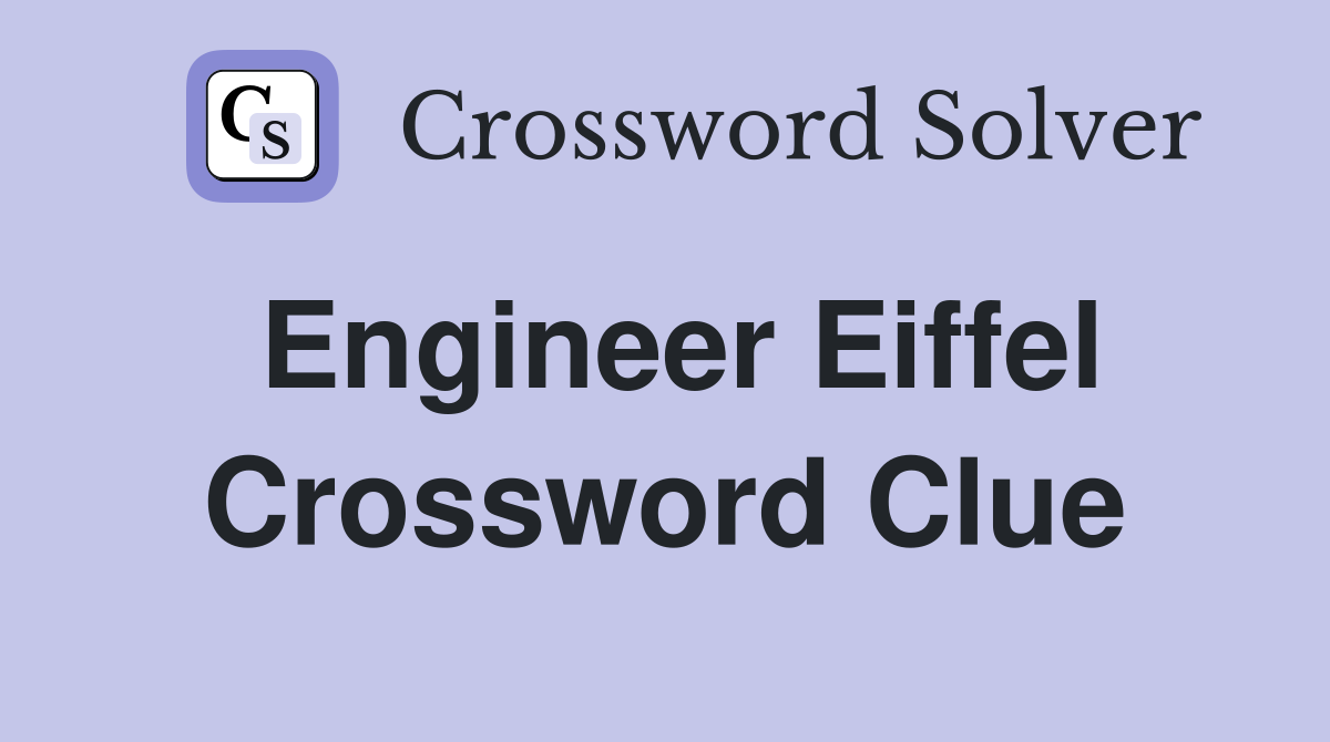 Engineer Eiffel Crossword Clue