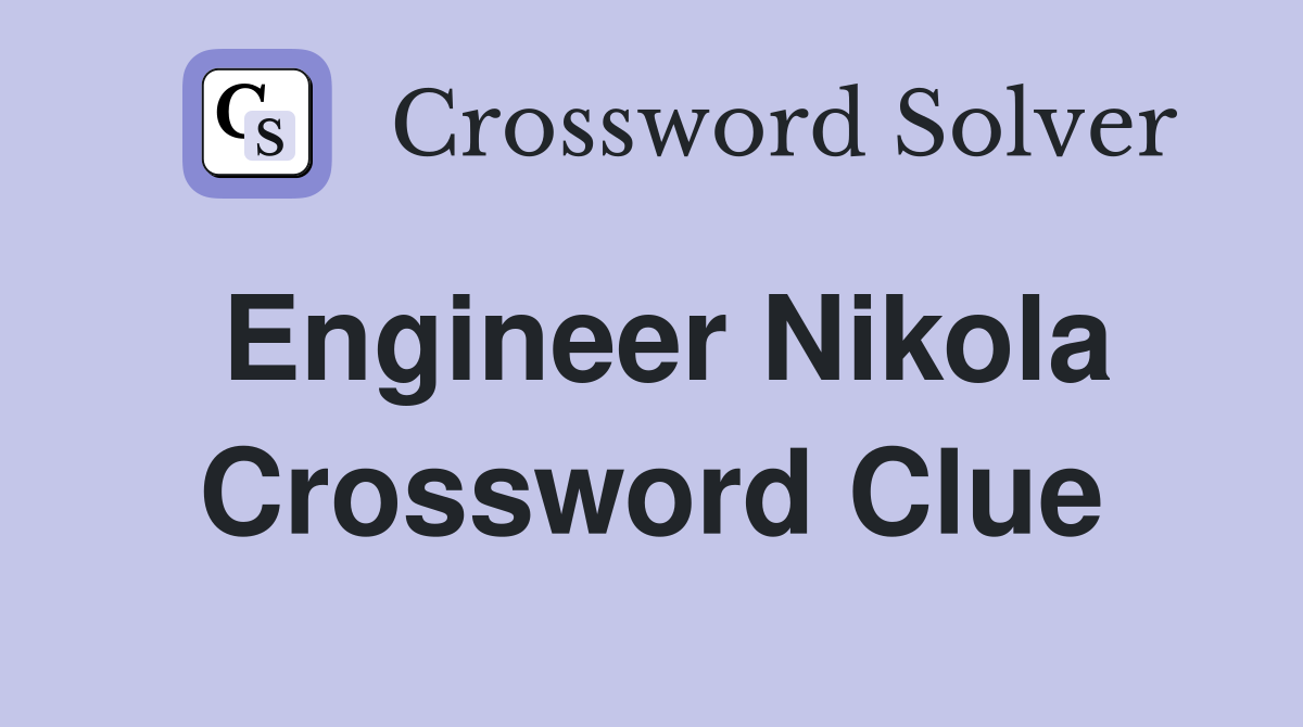 Engineer Nikola Crossword Clue