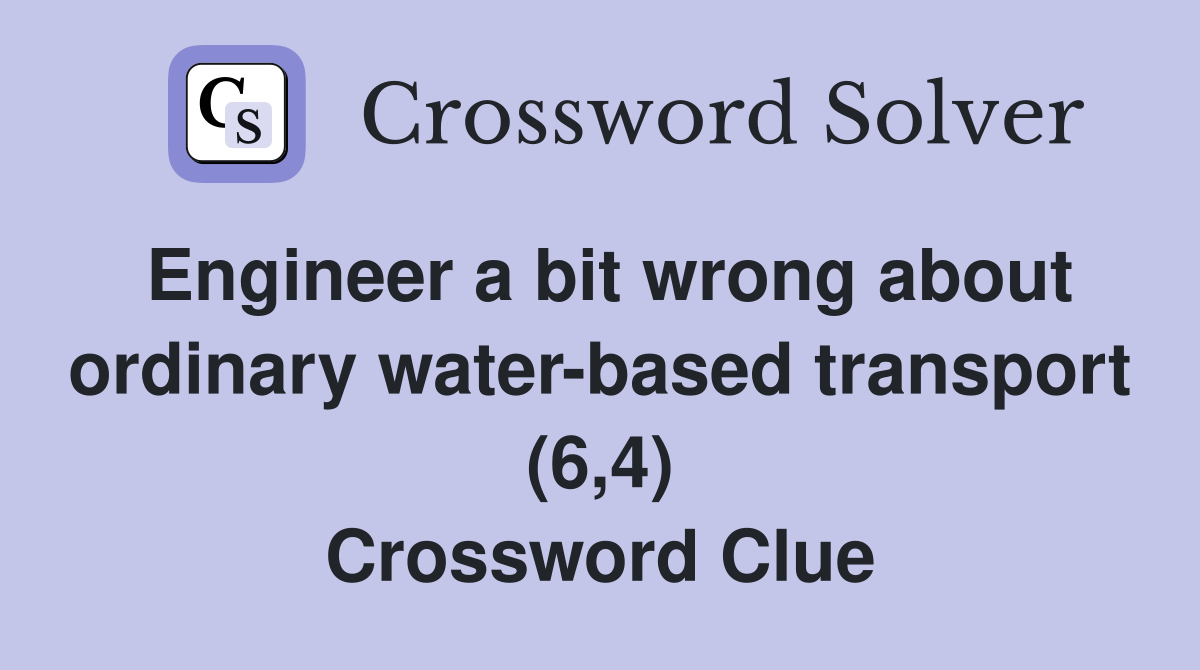 Engineer a bit wrong about ordinary water-based transport (6,4) Crossword Clue