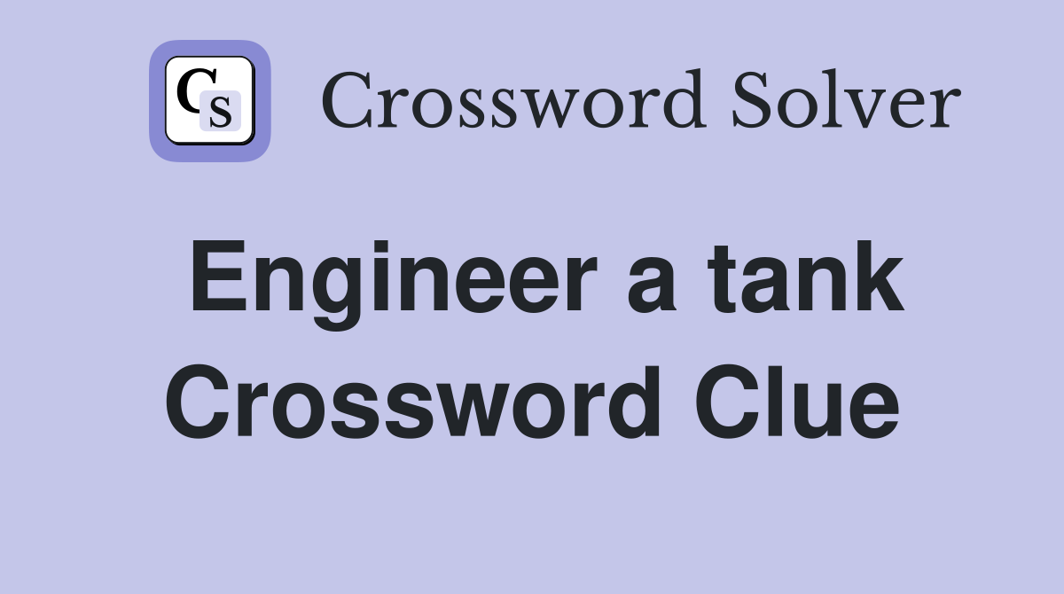 Engineer a tank Crossword Clue