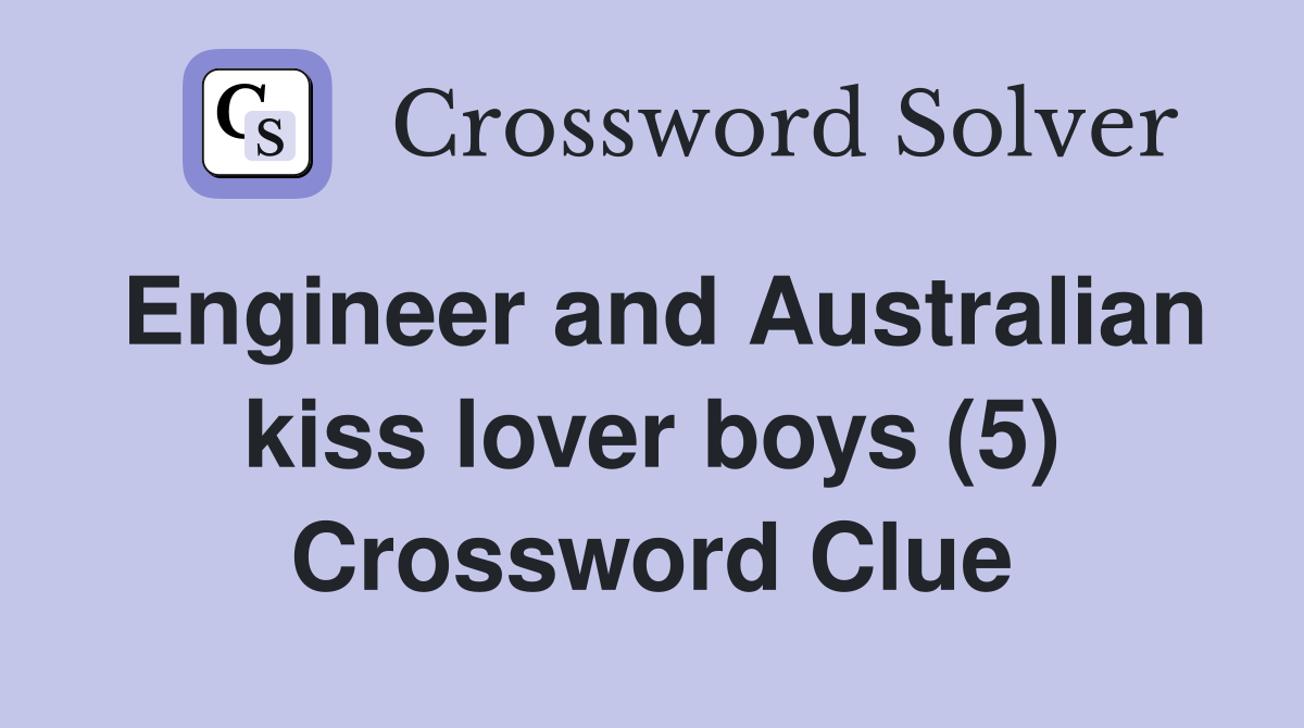 Engineer and Australian kiss lover boys (5) Crossword Clue