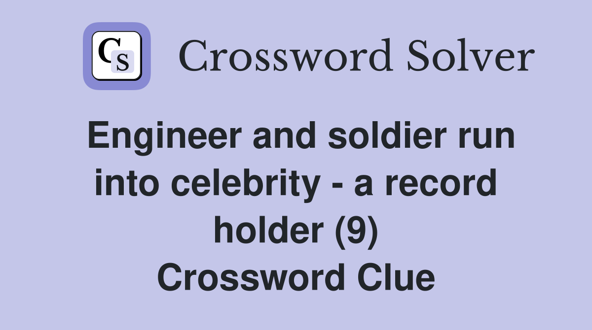 Engineer and soldier run into celebrity - a record holder (9) Crossword Clue
