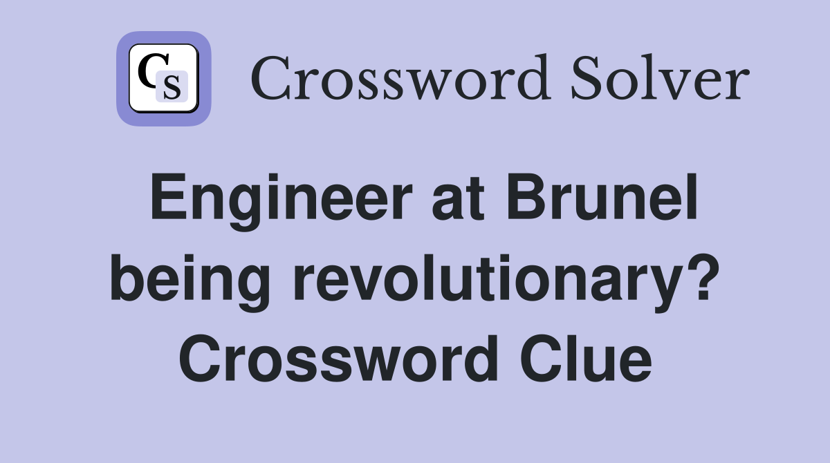 Engineer at Brunel being revolutionary? Crossword Clue