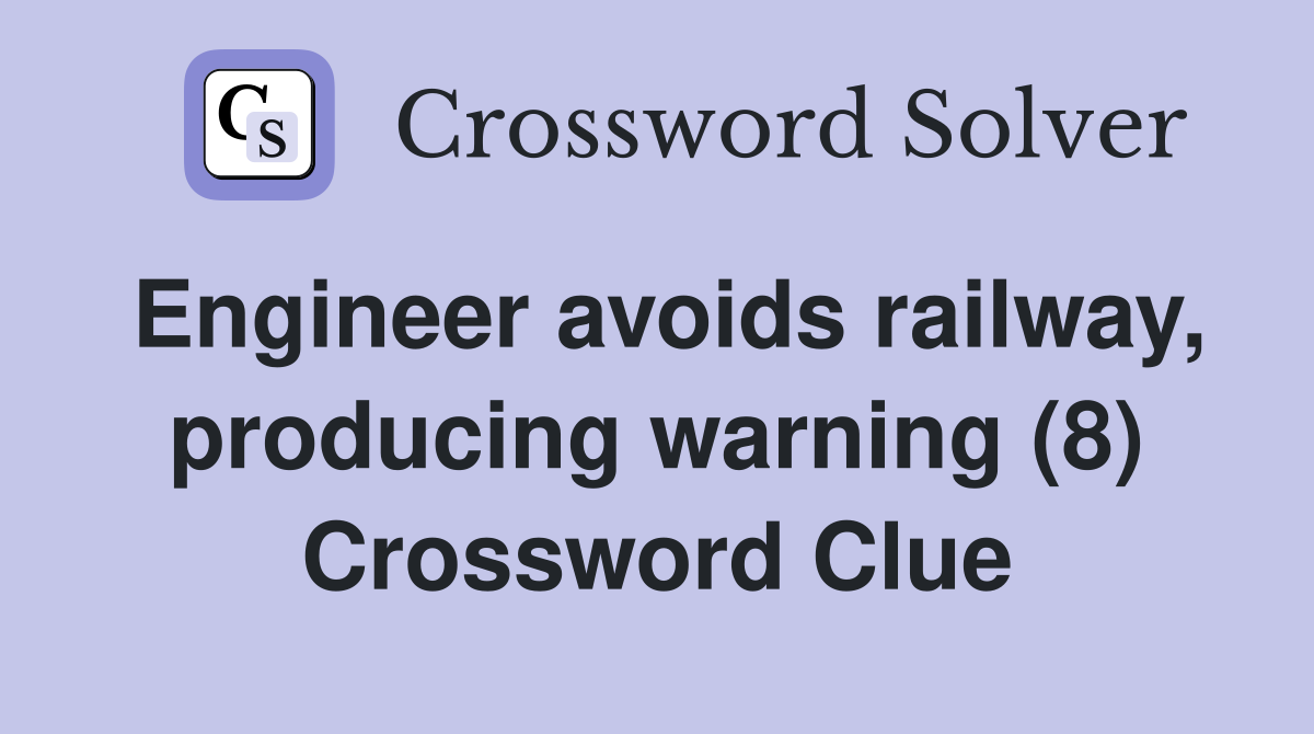 Engineer avoids railway, producing warning (8) Crossword Clue