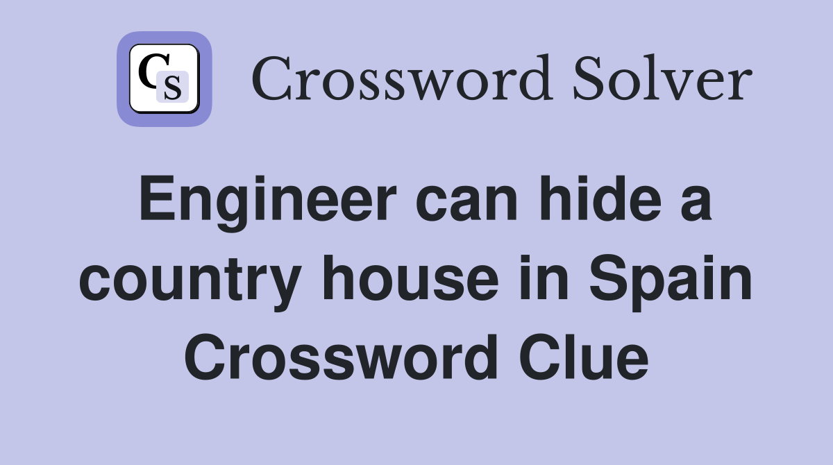 Engineer can hide a country house in Spain Crossword Clue