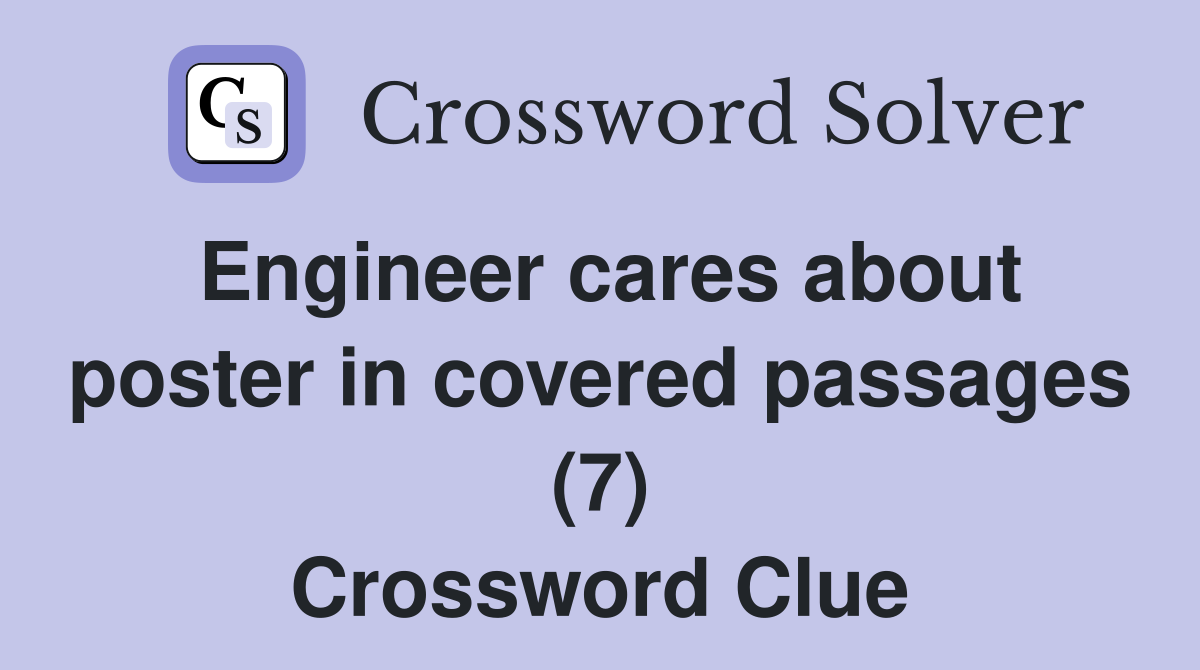Engineer cares about poster in covered passages (7) Crossword Clue