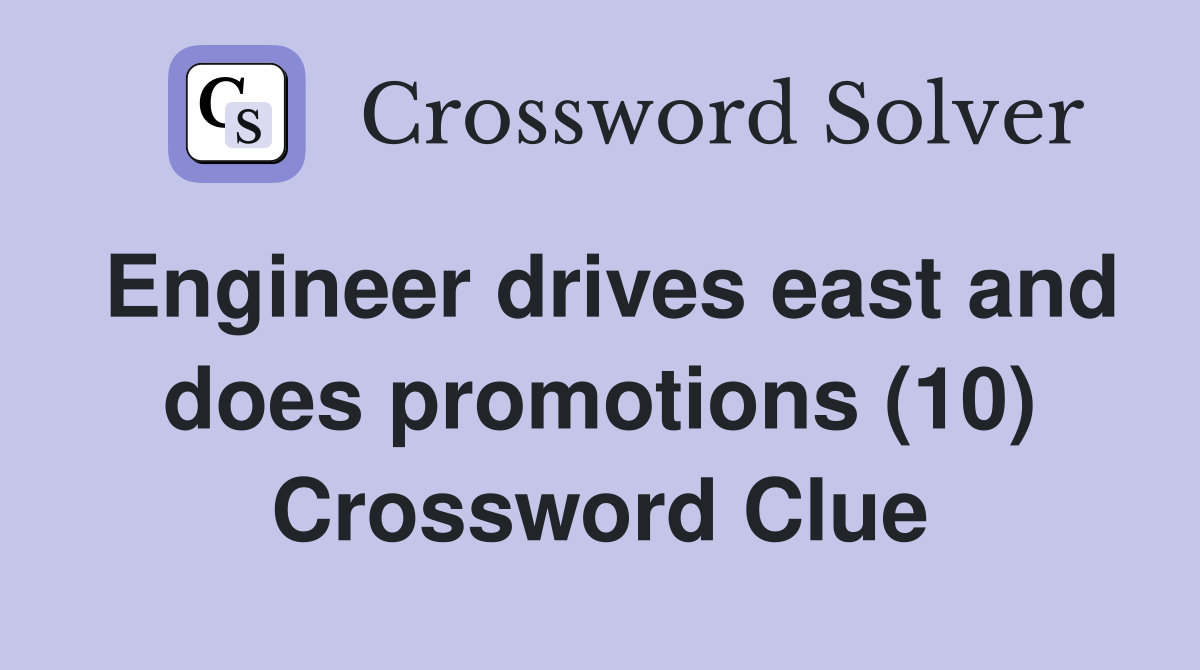 Engineer drives east and does promotions (10) Crossword Clue