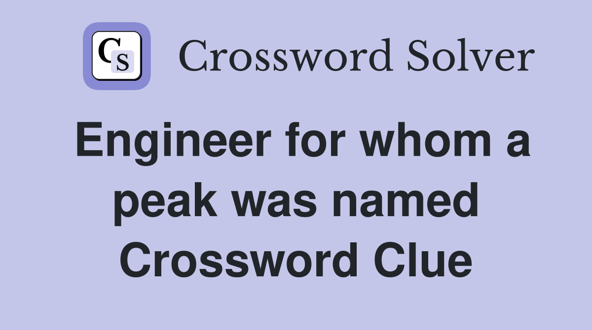 Engineer for whom a peak was named Crossword Clue