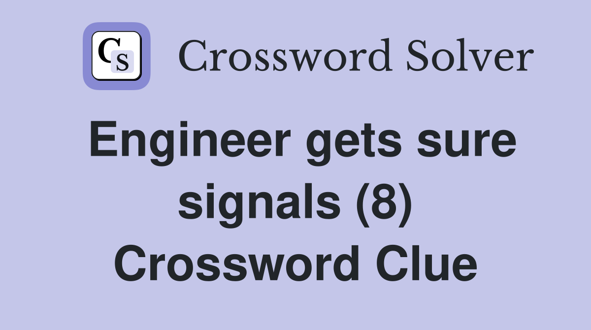 Engineer gets sure signals (8) Crossword Clue