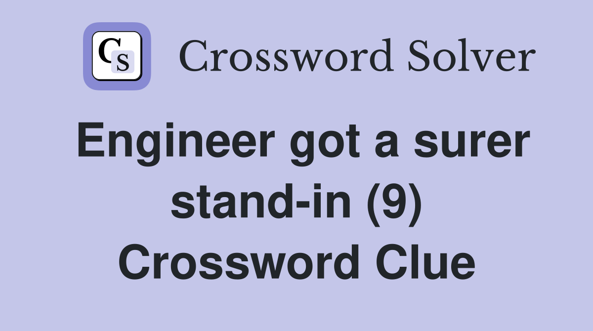 Engineer got a surer stand-in (9) Crossword Clue