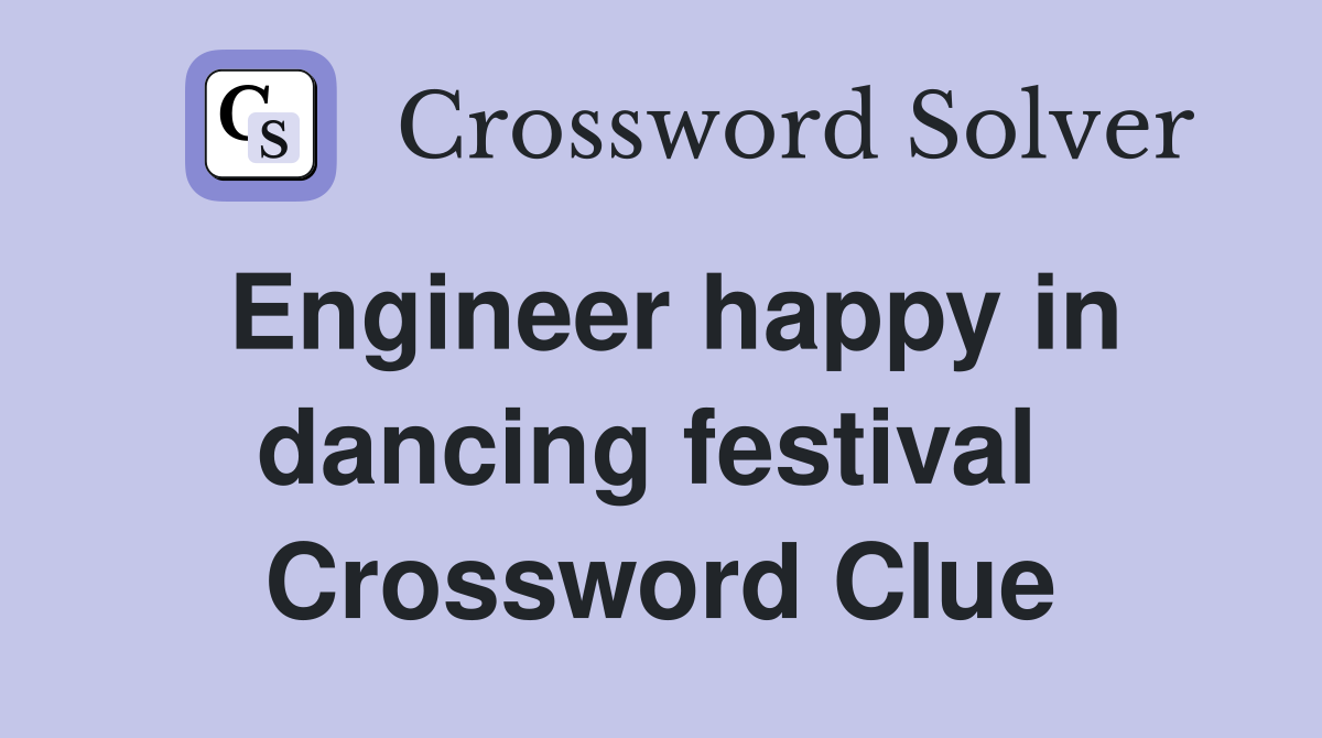 Engineer happy in dancing festival  Crossword Clue