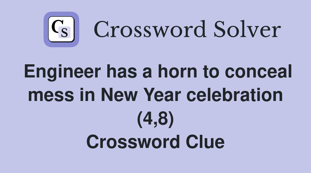 Engineer has a horn to conceal mess in New Year celebration (4,8) Crossword Clue