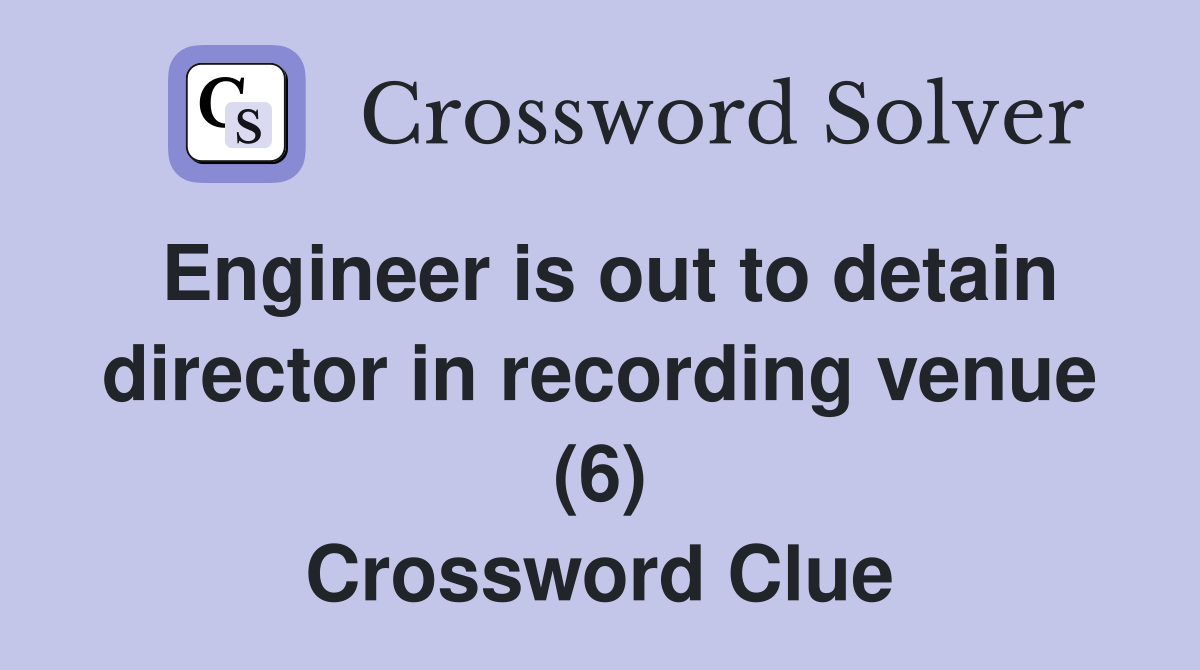 Engineer is out to detain director in recording venue (6) Crossword Clue