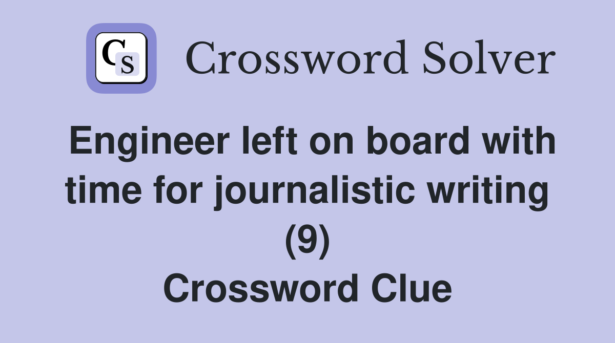 Engineer left on board with time for journalistic writing (9) Crossword Clue