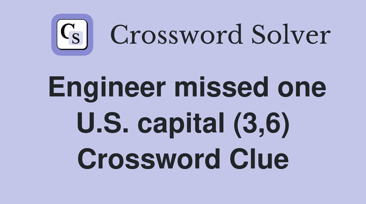 Engineer missed one U.S. capital (3,6) Crossword Clue