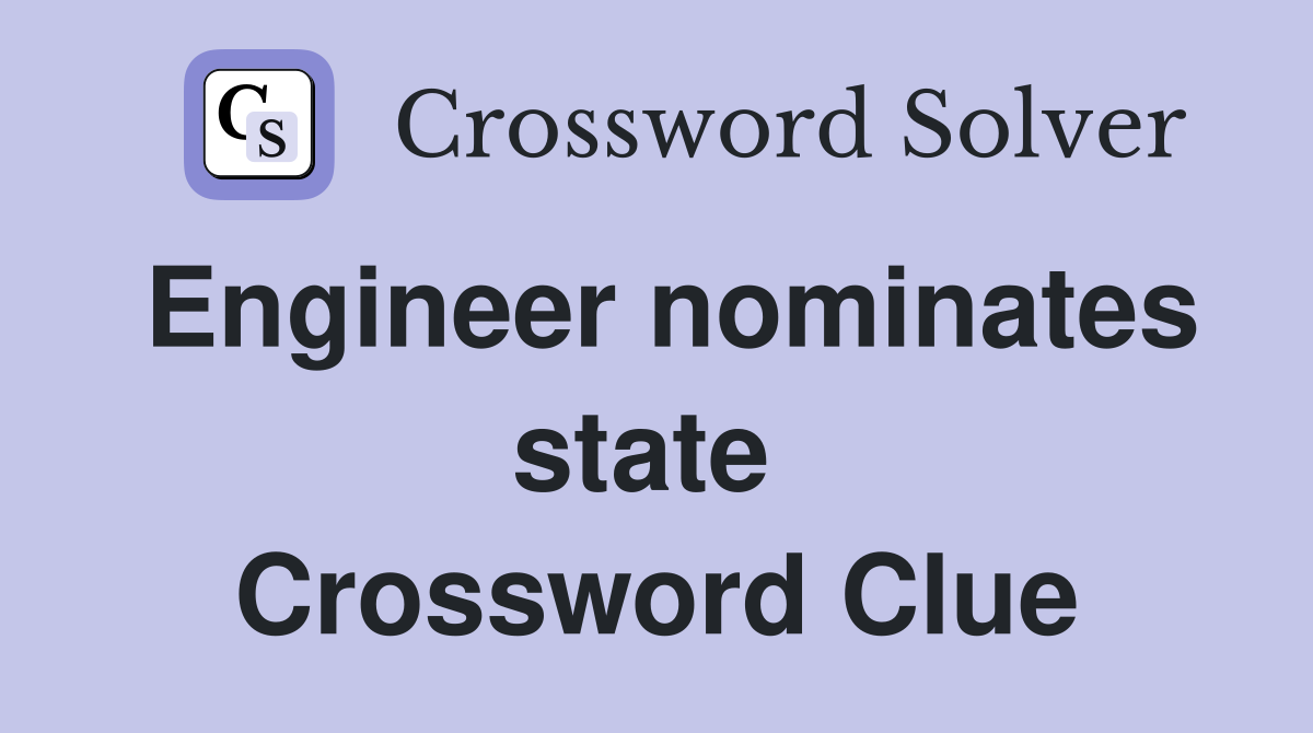 Engineer nominates state  Crossword Clue