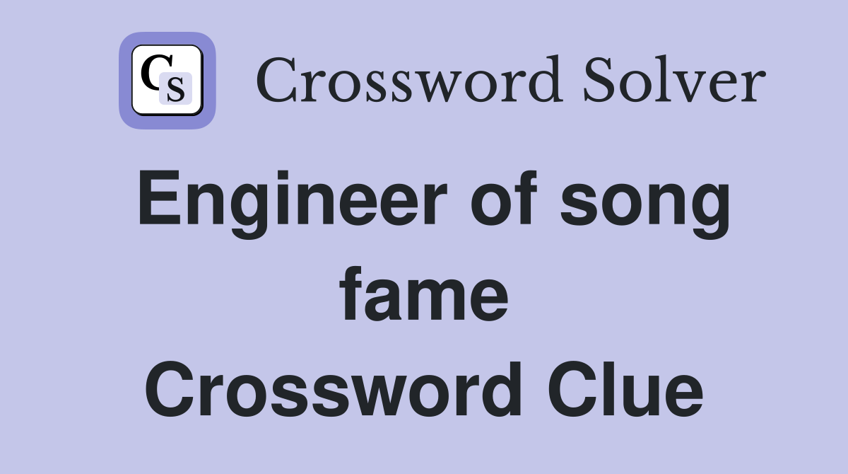 Engineer of song fame Crossword Clue