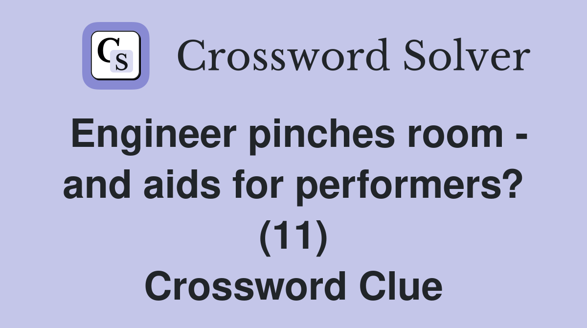 Engineer pinches room - and aids for performers? (11) Crossword Clue