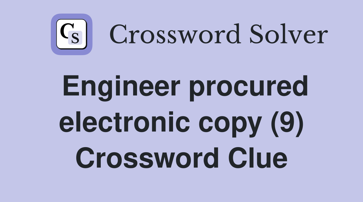 Engineer procured electronic copy (9) Crossword Clue