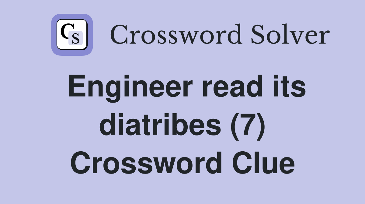 Engineer read its diatribes (7) Crossword Clue