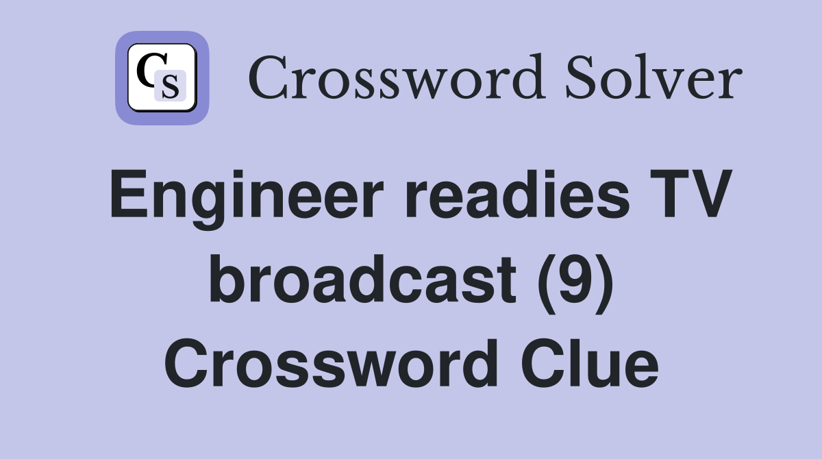Engineer readies TV broadcast (9) Crossword Clue