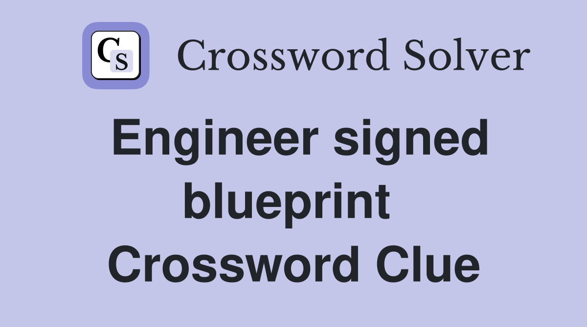 Engineer signed blueprint  Crossword Clue