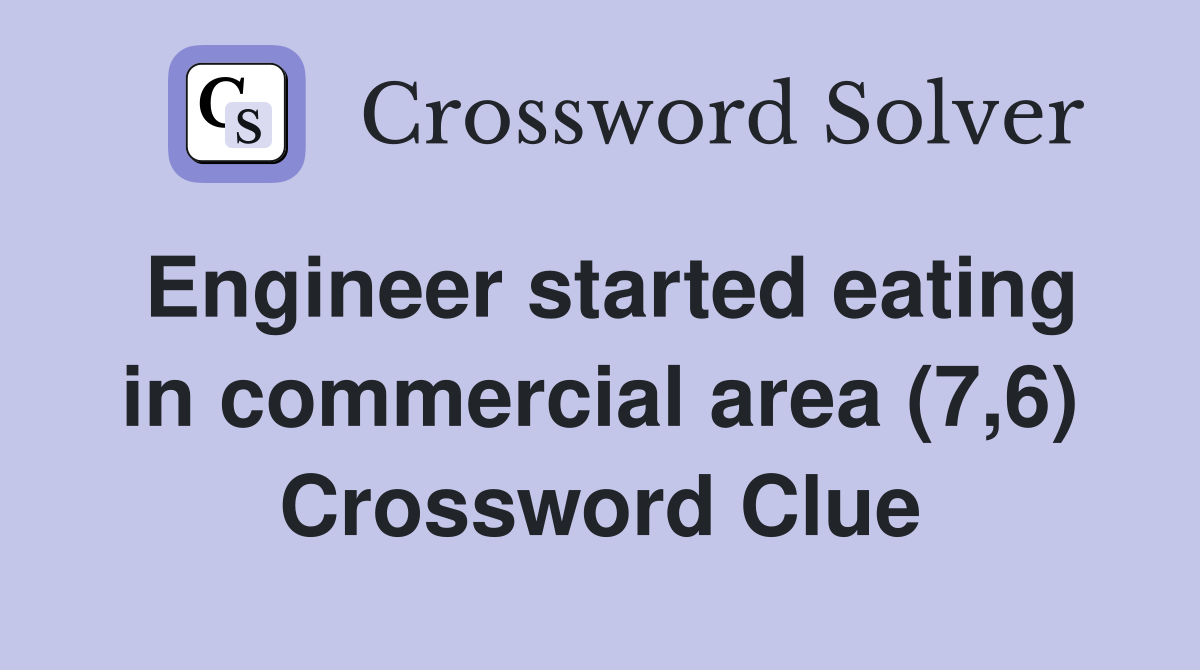 Engineer started eating in commercial area (7,6) Crossword Clue
