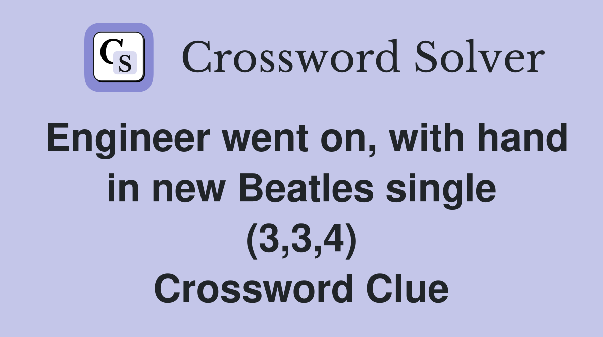 Engineer went on, with hand in new Beatles single (3,3,4) Crossword Clue