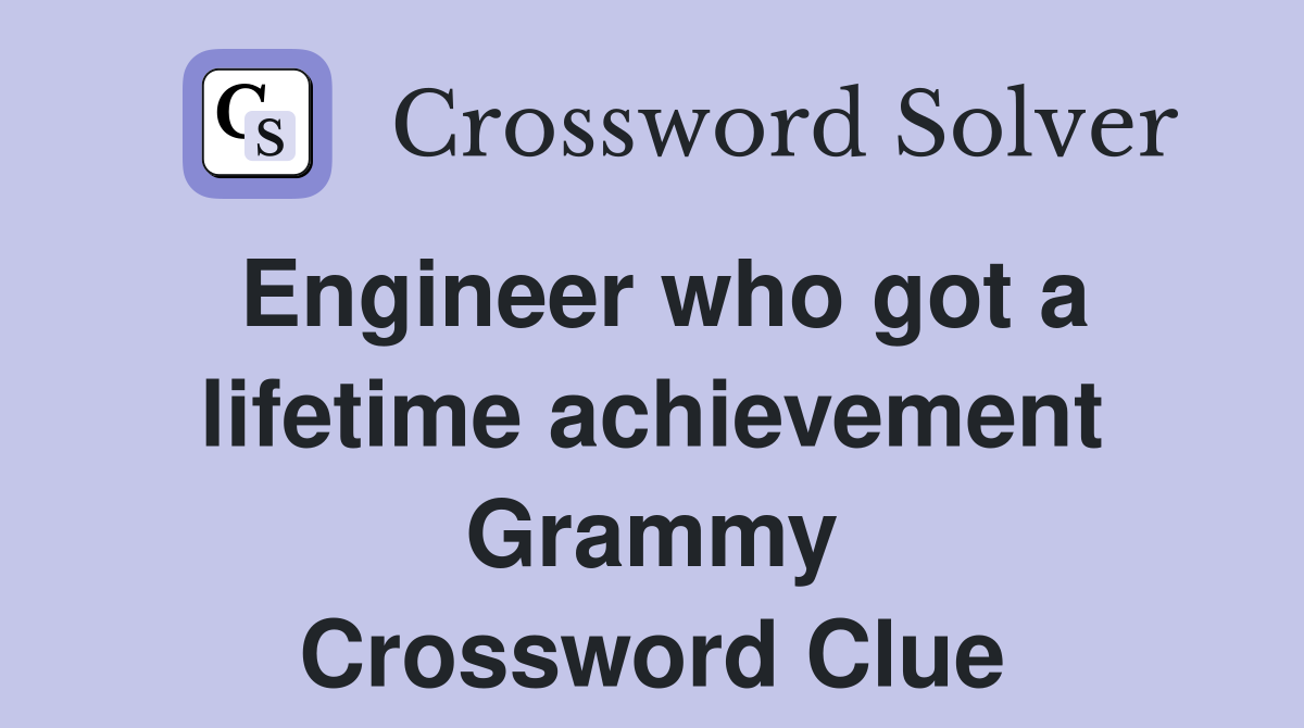 Engineer who got a lifetime achievement Grammy Crossword Clue