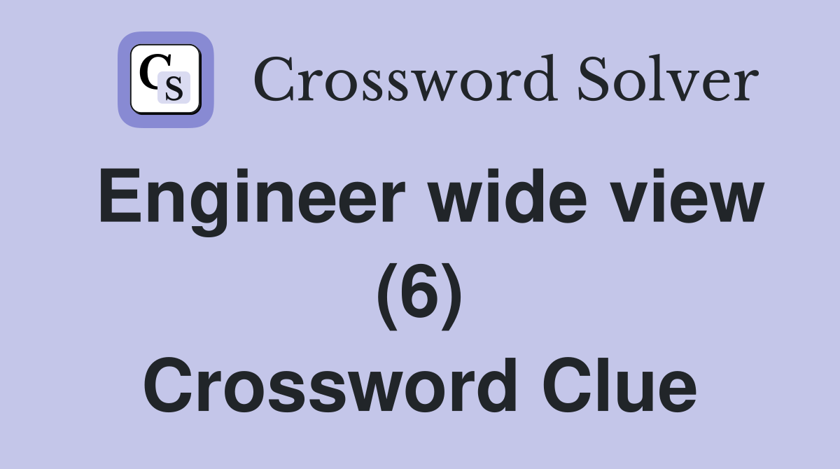 Engineer wide view (6) Crossword Clue