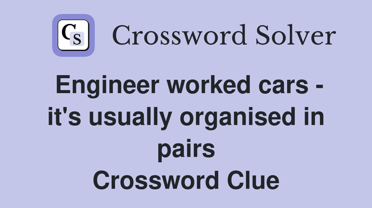 Engineer worked cars - it's usually organised in pairs Crossword Clue