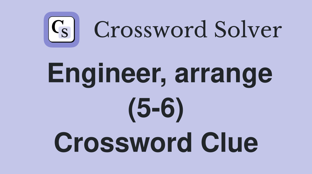 Engineer, arrange (5-6) Crossword Clue
