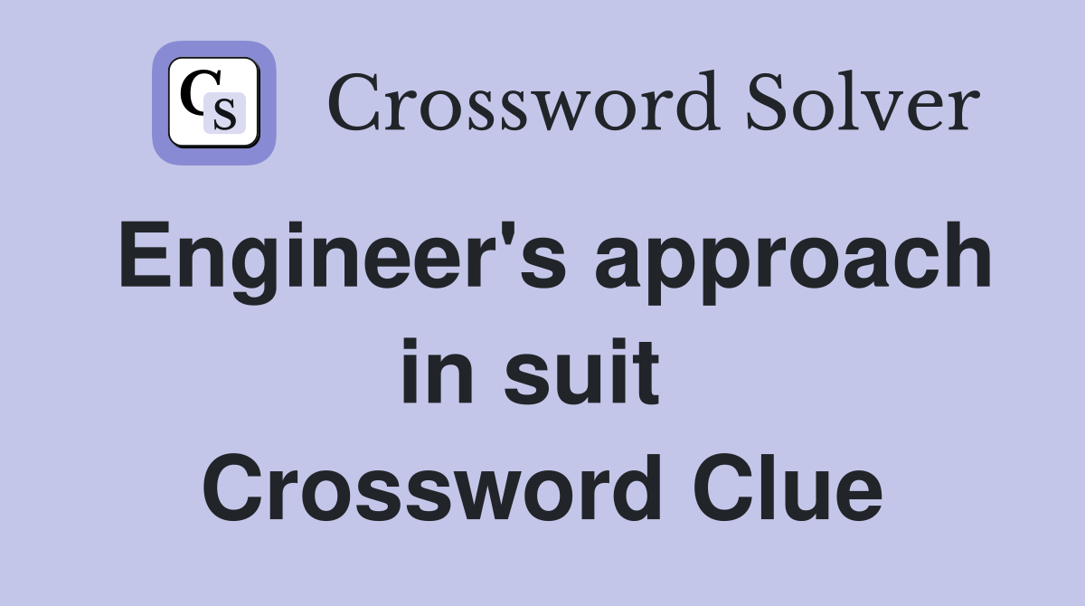 Engineer's approach in suit  Crossword Clue