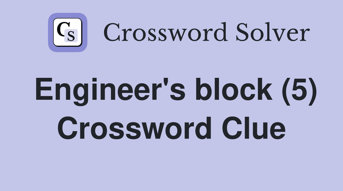 Engineer's block (5) Crossword Clue