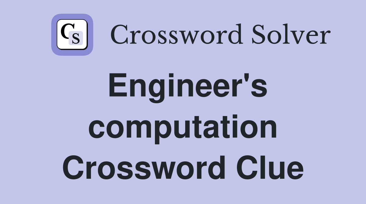 Engineer's computation Crossword Clue