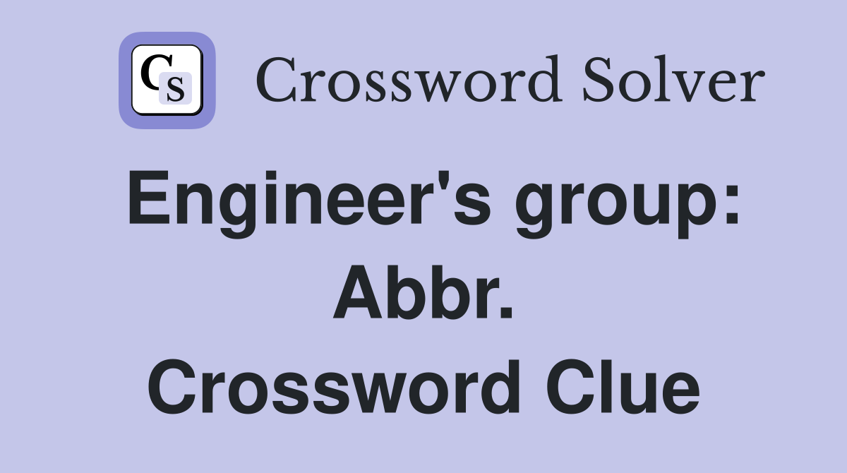 Engineer's group: Abbr. Crossword Clue
