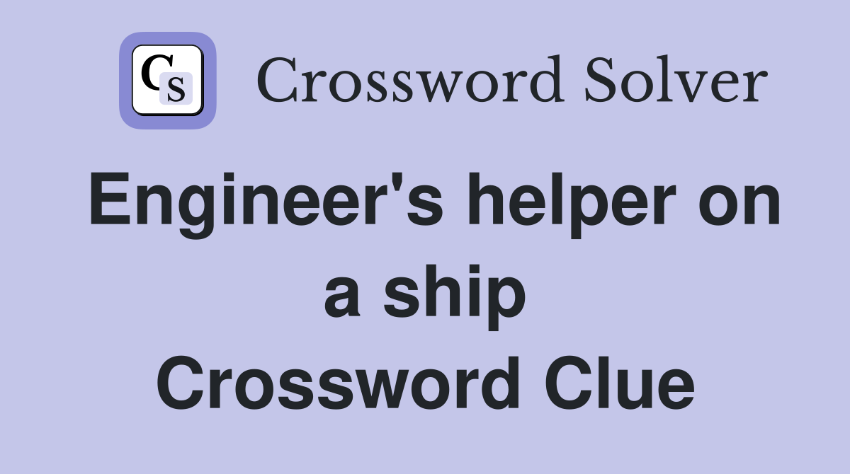 Engineer's helper on a ship Crossword Clue
