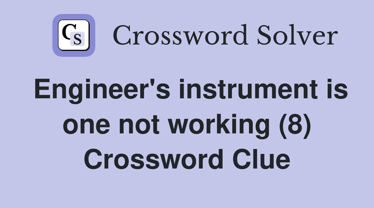 Engineer's instrument is one not working (8) Crossword Clue