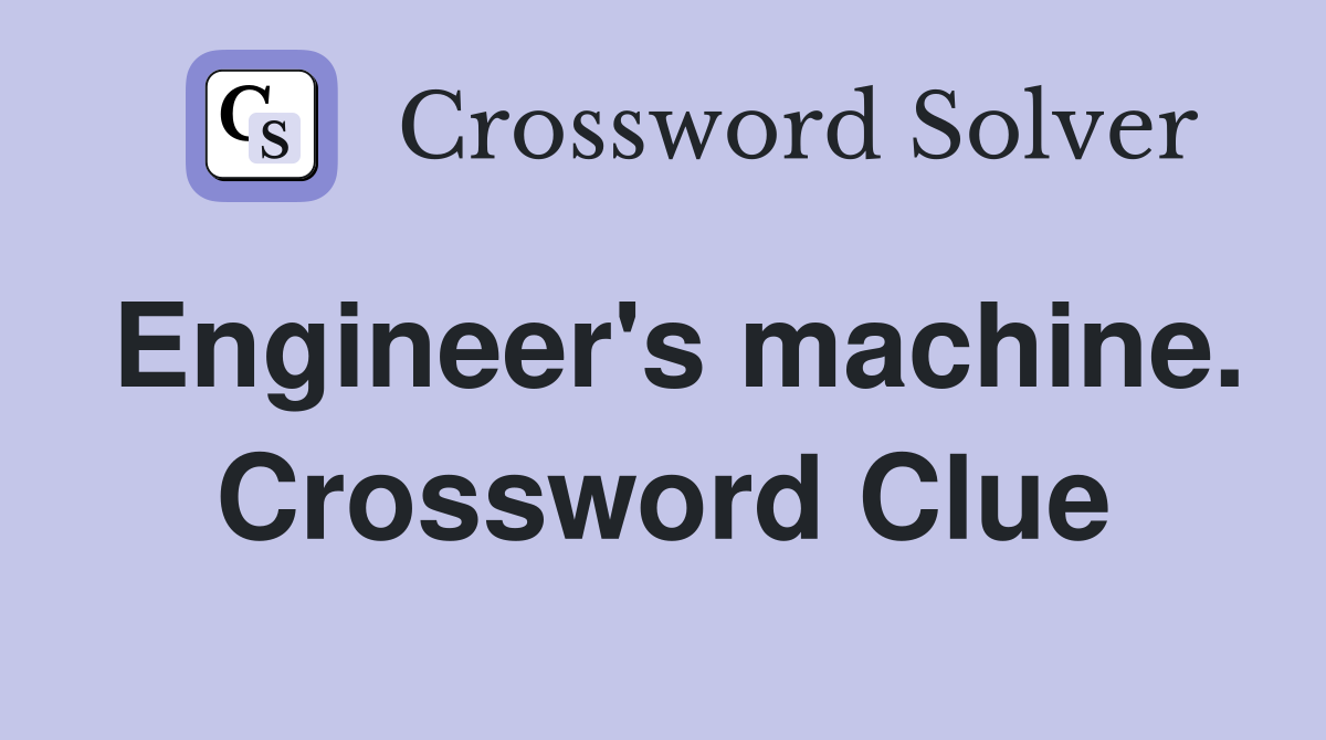 Engineer's machine. Crossword Clue