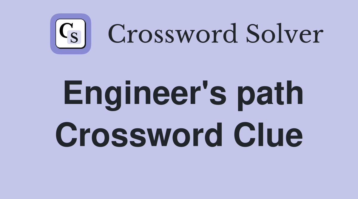 Engineer's path Crossword Clue