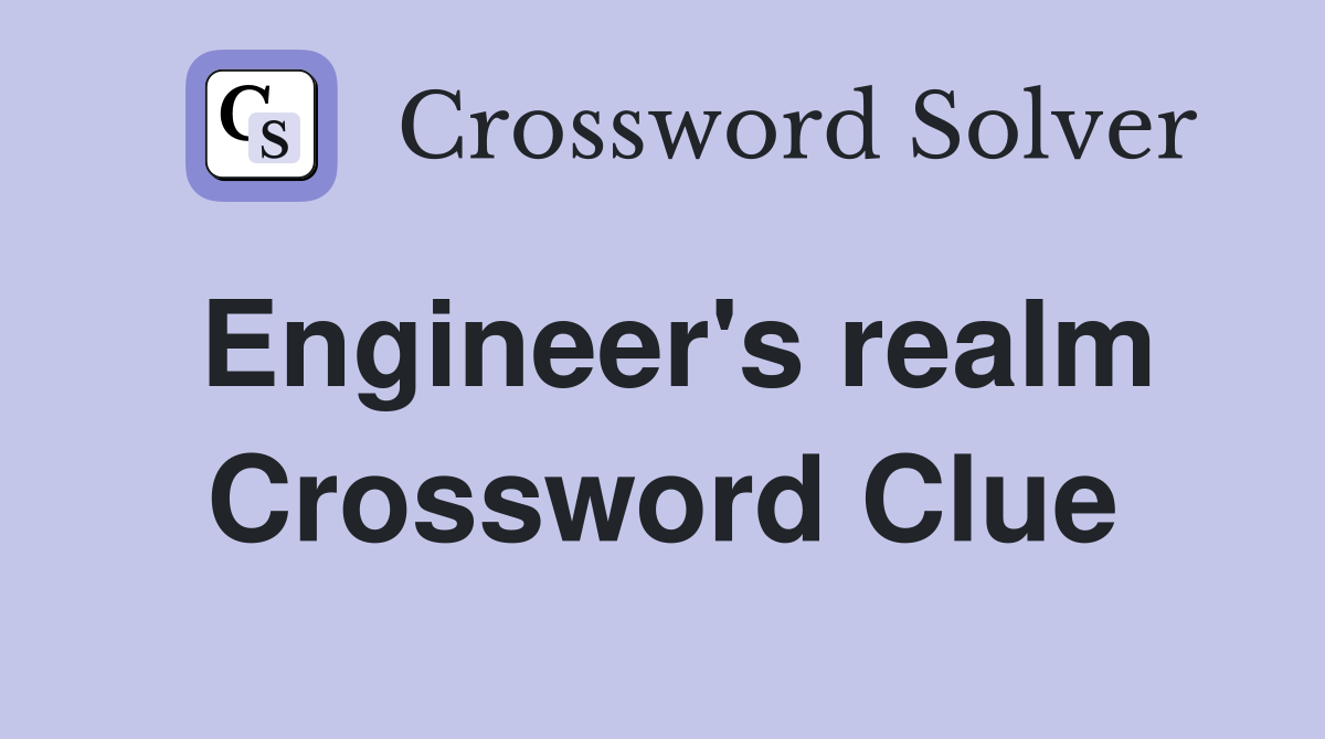 Engineer's realm Crossword Clue