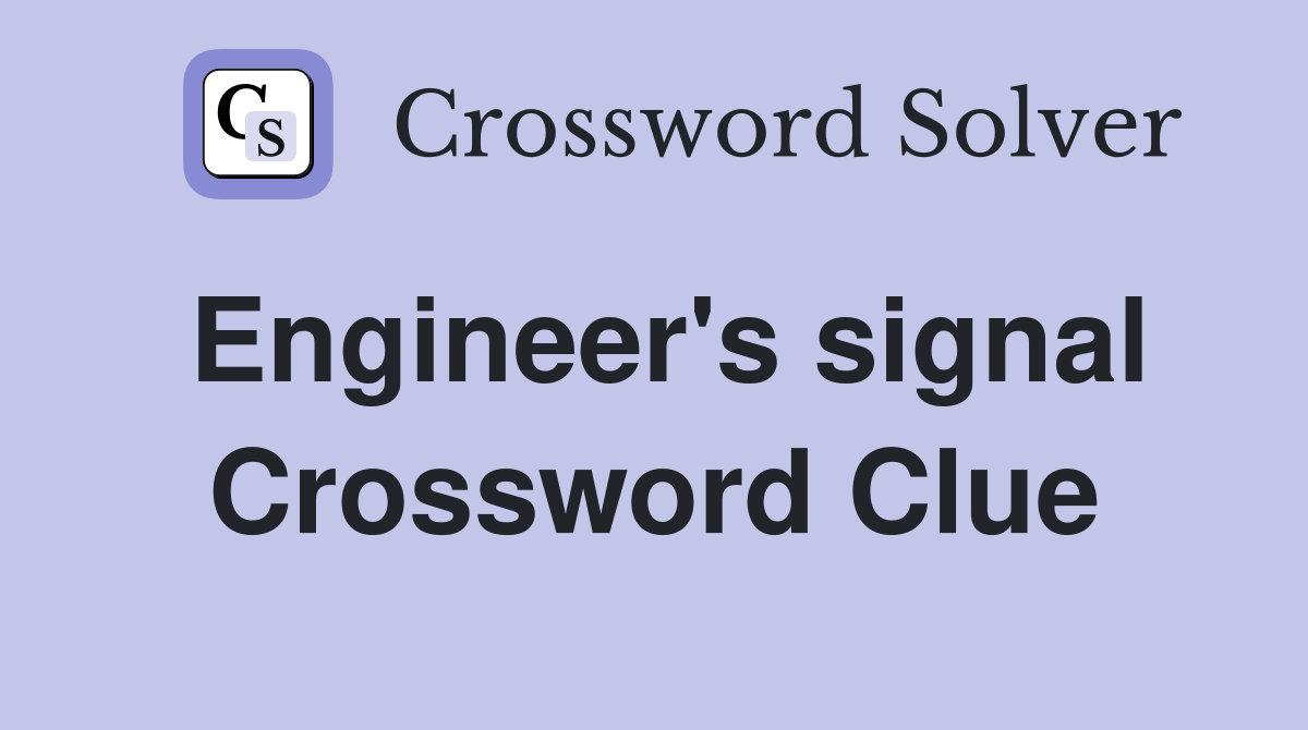 Engineer's signal Crossword Clue