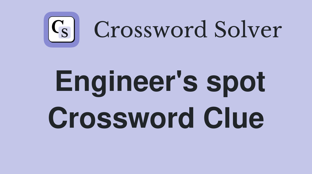 Engineer's spot Crossword Clue